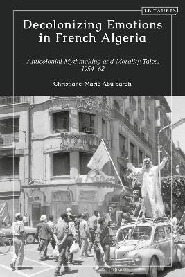 Decolonizing Emotions in French Algeria - Christiane-Marie Abu Sarah