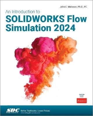 An Introduction to SOLIDWORKS Flow Simulation 2024 - John E. Matsson