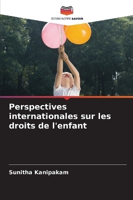 Perspectives internationales sur les droits de l'enfant - Sunitha Kanipakam