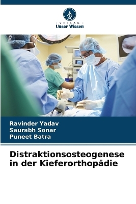 Distraktionsosteogenese in der Kieferorthopädie - Ravinder Yadav, Saurabh Sonar, Puneet Batra