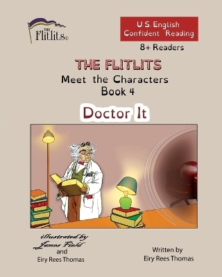 THE FLITLITS, Meet the Characters, Book 4, Doctor It, 8+Readers, U.S. English, Confident Reading - Eiry Rees Thomas