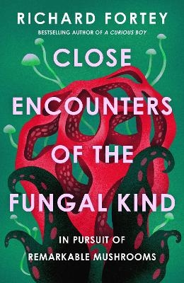 Close Encounters of the Fungal Kind - Richard Fortey