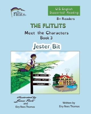 THE FLITLITS, Meet the Characters, Book 3, Jester Bit, 8+Readers, U.S. English, Supported Reading - Eiry Rees Thomas