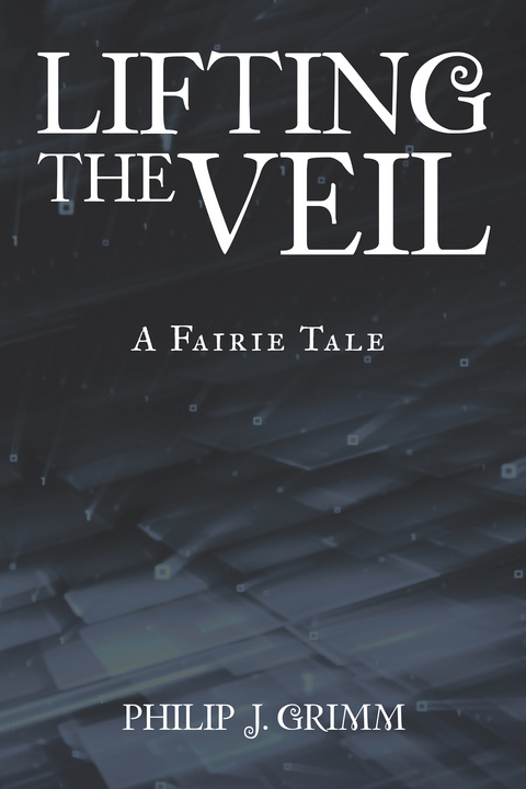 Lifting the Veil - Philip J. Grimm