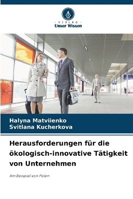 Herausforderungen f�r die �kologisch-innovative T�tigkeit von Unternehmen - Halyna Matviienko, Svitlana Kucherkova