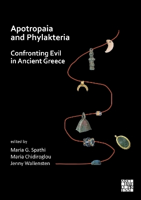 Apotropaia and Phylakteria: Confronting Evil in Ancient Greece - 