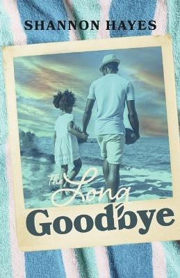 The Long Goodbye - Shannon Hayes