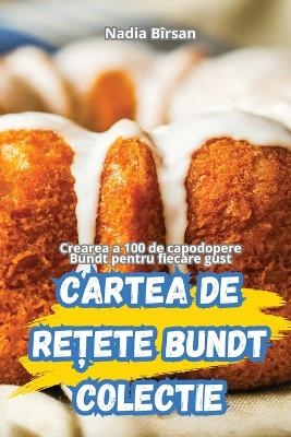 Cartea de ReȚete Bundt Colectie -  Nadia Bîrsan