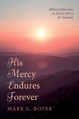 His Mercy Endures Forever - Mark G Boyer