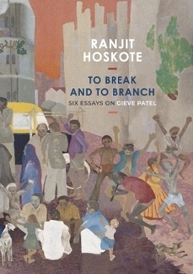 To Break and to Branch - Ranjit Hoskote