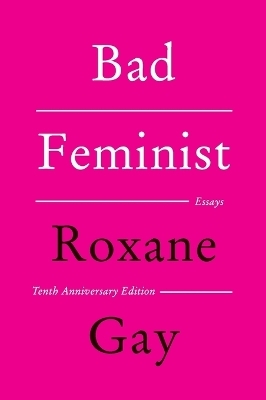 Bad Feminist [Tenth Anniversary Limited Collector's Edition] - Roxane Gay