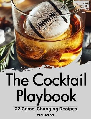 The Cocktail Playbook - Zach Berger