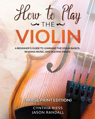 How to Play the Violin (Large Print Edition) - Cynthia Riess