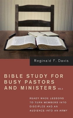 Bible Study for Busy Pastors and Ministers, Volume 3 - Reginald F Davis