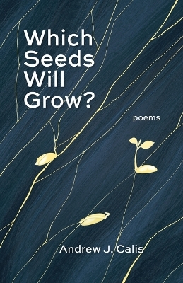 Which Seeds Will Grow? - Andrew J Calis