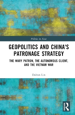 Geopolitics and China's Patronage Strategy - Dalton Lin