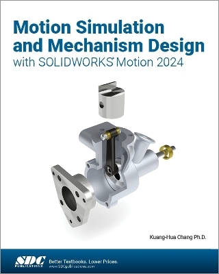 Motion Simulation and Mechanism Design with SOLIDWORKS Motion 2024 - Kuang-Hua Chang