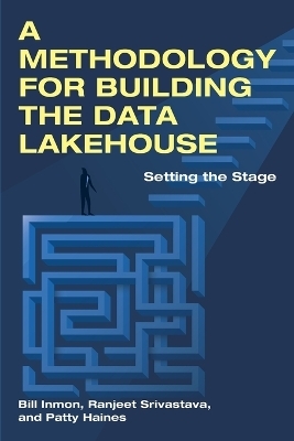 A Methodology for Building the Data Lakehouse - Bill Inmon, Ranjeet Srivastava, Patty Haines