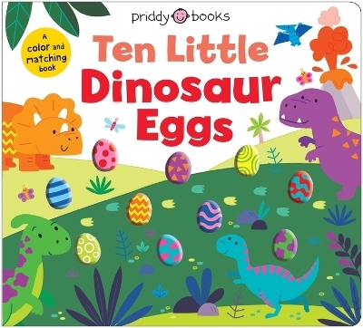 Ten Little Dinosaur Eggs (Little Squishies) - Roger Priddy,  Priddy Books