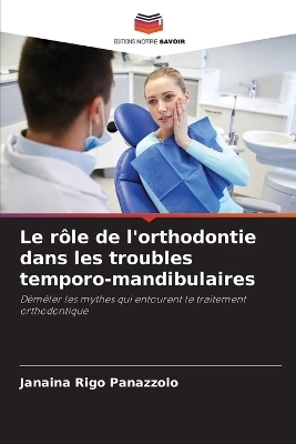 Le r�le de l'orthodontie dans les troubles temporo-mandibulaires - Janaina Rigo Panazzolo