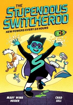 The Stupendous Switcheroo: New Powers Every 24 Hours - Mary Winn Heider, Chad Sell