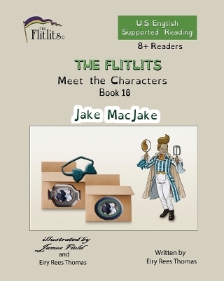 THE FLITLITS, Meet the Characters, Book 10, Jake MacJake, 8+Readers, U.S. English, Supported Reading - Eiry Rees Thomas