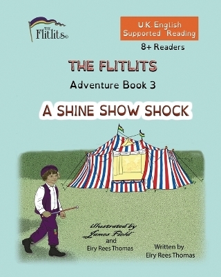 THE FLITLITS, Adventure Book 3, A SHINE SHOW SHOCK, 8+Readers, U.K. English, Supported Reading - Eiry Rees Thomas