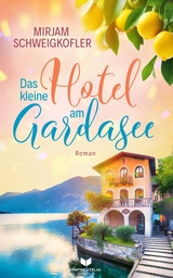 Das kleine Hotel am Gardasee - Mirjam Schweigkofler