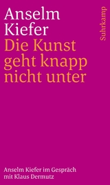 Die Kunst geht knapp nicht unter - Anselm Kiefer, Klaus Dermutz