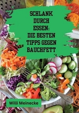 Schlank durch Essen: Die besten Tipps gegen Bauchfett - Willi Meinecke