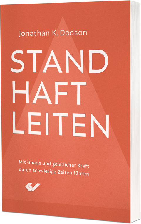 Standhaft leiten - Jonathan K. Dodson