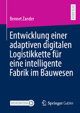 Entwicklung einer adaptiven digitalen Logistikkette für eine intelligente Fabrik im Bauwesen - Bennet Zander