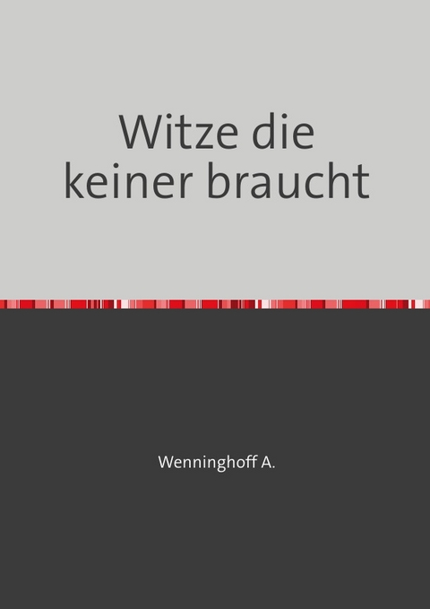 Witze die keiner braucht - André Wenninghoff