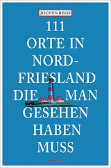 111 Orte in Nordfriesland, die man gesehen haben muss - Reiss, Jochen