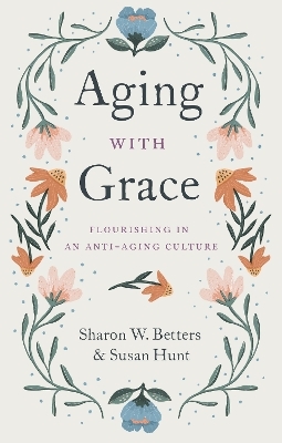 Aging with Grace - Sharon W. Betters, Susan Hunt