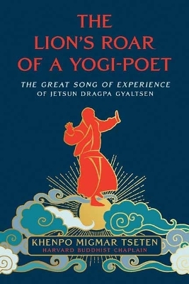 The Lion's Roar of a Yogi-Poet - Lama Migmar Tseten