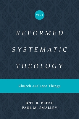 Reformed Systematic Theology, Volume 4 - Joel Beeke, Paul M. Smalley