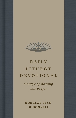 Daily Liturgy Devotional - Douglas Sean O'Donnell