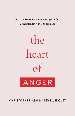 The Heart of Anger - Christopher Ash, Steve Midgley