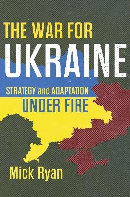 The War for Ukraine - Mick Ryan