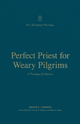 Perfect Priest for Weary Pilgrims - Dennis E. Johnson