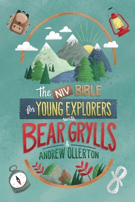 NIV Bible for Young Explorers with Bear Grylls and Andrew Ollerton - Bear Grylls, Andrew Ollerton