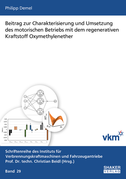 Beitrag zur Charakterisierung und Umsetzung des motorischen Betriebs mit dem regenerativen Kraftstoff Oxymethylenether - Philipp Georg Demel