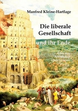 Die liberale Gesellschaft und ihr Ende - Manfred Kleine-Hartlage