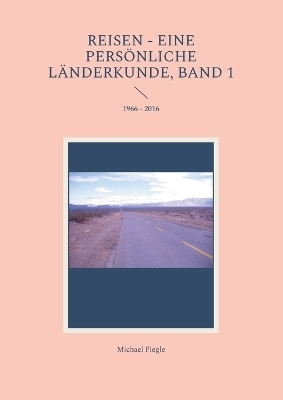 Reisen - Eine persönliche Länderkunde, Band 1 - Michael Fiegle