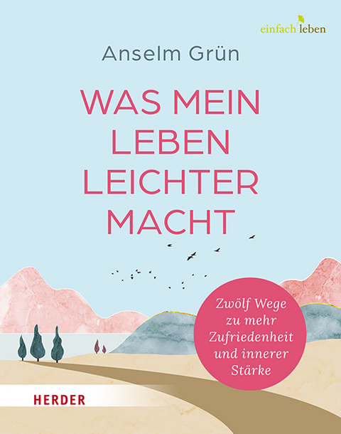 Was mein Leben leichter macht - Anselm Grün