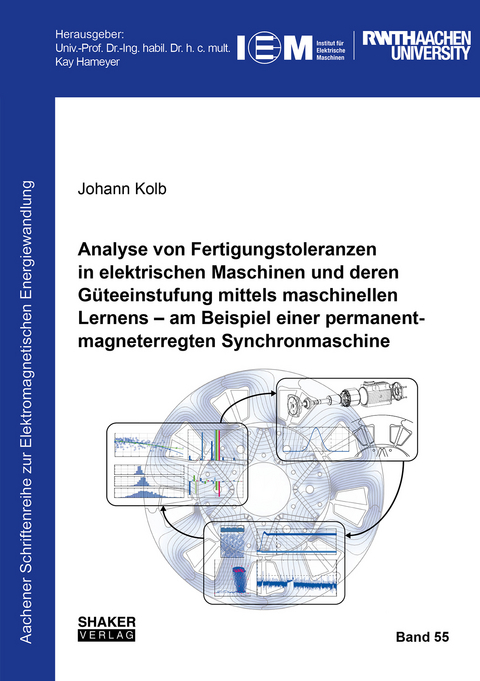 Analyse von Fertigungstoleranzen in elektrischen Maschinen und deren Güteeinstufung mittels maschinellen Lernens – am Beispiel einer permanentmagneterregten Synchronmaschine - Johann Kolb