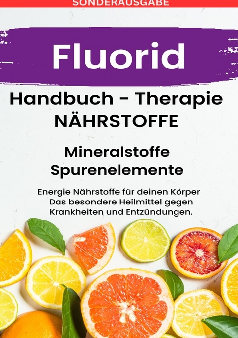 FLUORID- NÄHRSTOFFE BOOST Handbuch - Mineralstoffe und Spurenelemente: Fühle dich Gesund &amp; Sexy - Erfolgreich Gesund und Stark - BONUSAUSGABE MIT 3 REZEPTEN - Daniela Grafschafter