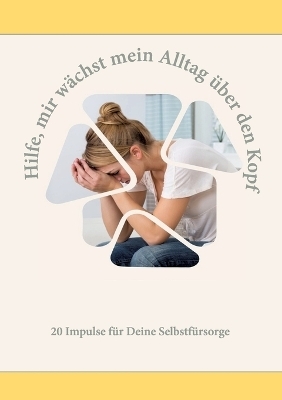 Hilfe, mir wächst mein Alltag über den Kopf - Melanie Baumgart, Andrea Beerbaum, Yvonne Birkel, Chrissie Klame-Gronde, Petra Hamacher, Sandra Holzapfel, Petra Jäger, Anne Bretschneider, Kristin Jung, Andrea Anandani, Saskia Hesse-Becker, Tatjana Litwak, Martina Götzke, Sophie Reinhold, Inka Lippert, Kirsten Klahold, Rosina Geltinger, Stefanie Seiler, Die Possibilistas, Friederike Nölle