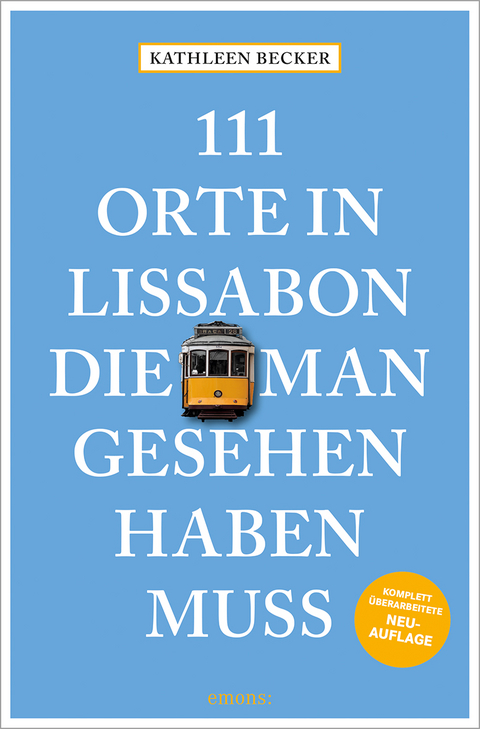 111 Orte in Lissabon, die man gesehen haben muss - Kathleen Becker